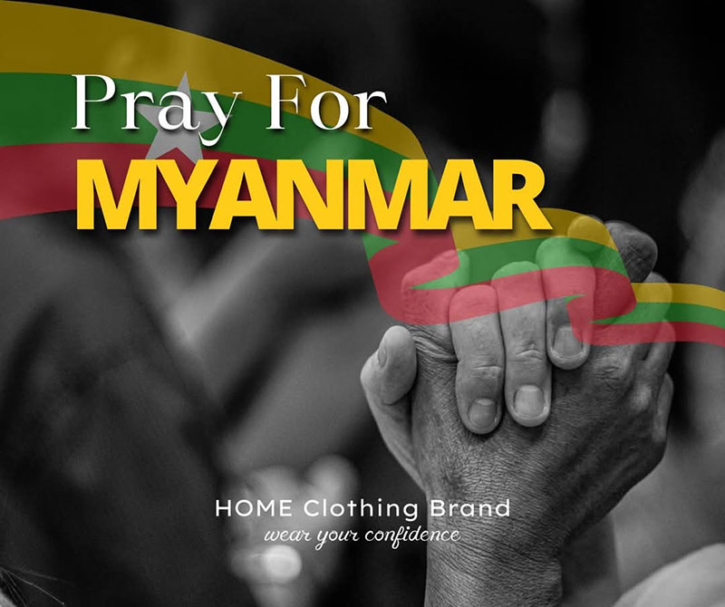 မြန်မာနိုင်ငံအတွင်းက ငလျင်ဘေးသင့်သော ဒေသများအတွက် ကယ်ဆယ်ရေးများနှင့်ပြန်လည်ထူထောင်ရေးလုပ်ငန်းများတွင် HOME Clothing Brand အနေနဲ့ ဒေသခံပရဟိတအဖွဲ့အစည်းများနှင့်အတူ လက်တွဲဆောင်ရွက်သွားမည်